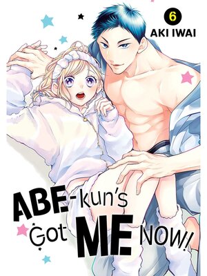 Abe-kun's Got Me Now！, Volume 6 - ebook